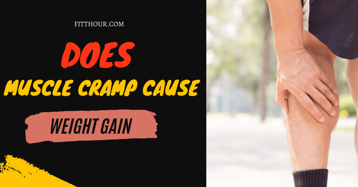 Does Muscle Cramp Cause Weight Gain