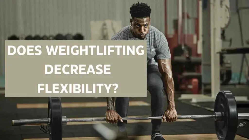 Does Weightlifting Decrease Flexibility?